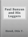 Imagen de portada para Paul Bunyan and His Loggers